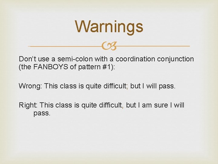 Warnings Don’t use a semi-colon with a coordination conjunction (the FANBOYS of pattern #1):