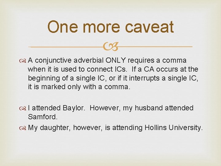 One more caveat A conjunctive adverbial ONLY requires a comma when it is used