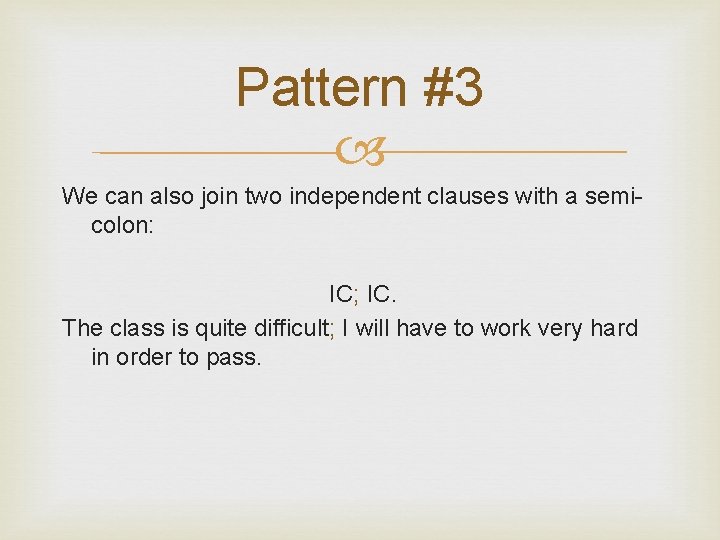 Pattern #3 We can also join two independent clauses with a semicolon: IC; IC.