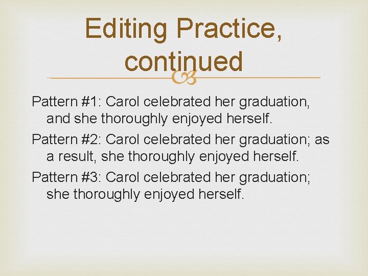 Editing Practice, continued Pattern #1: Carol celebrated her graduation, and she thoroughly enjoyed herself.