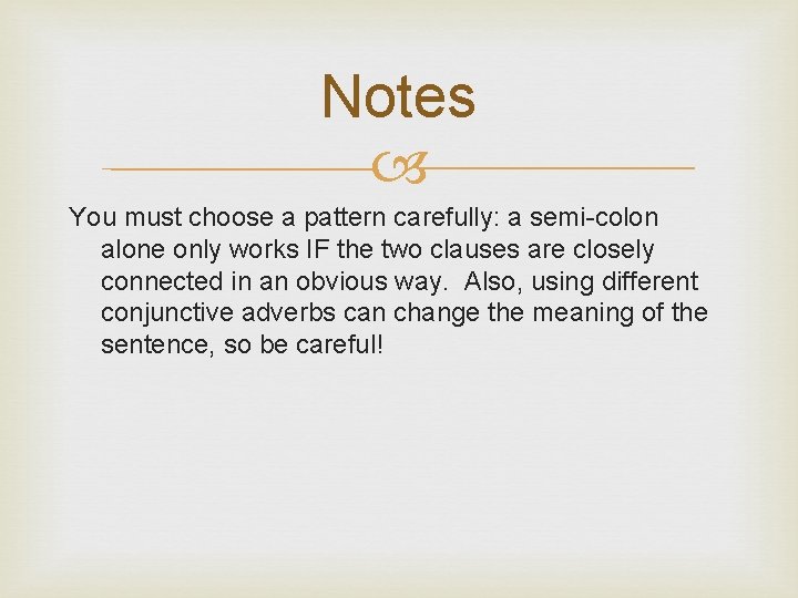 Notes You must choose a pattern carefully: a semi-colon alone only works IF the