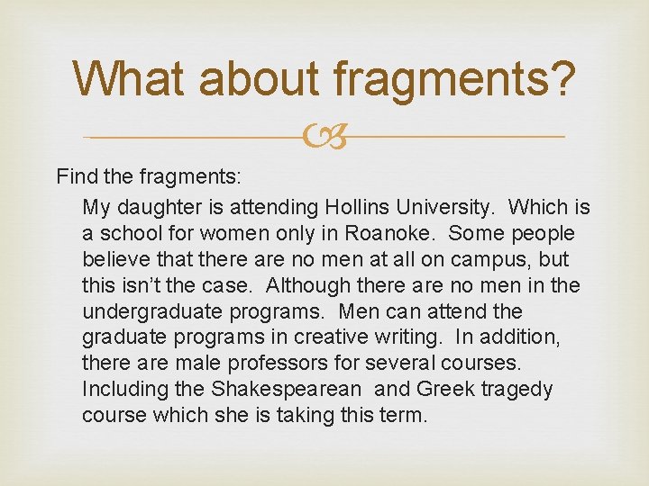 What about fragments? Find the fragments: My daughter is attending Hollins University. Which is