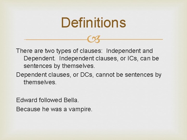 Definitions There are two types of clauses: Independent and Dependent. Independent clauses, or ICs,