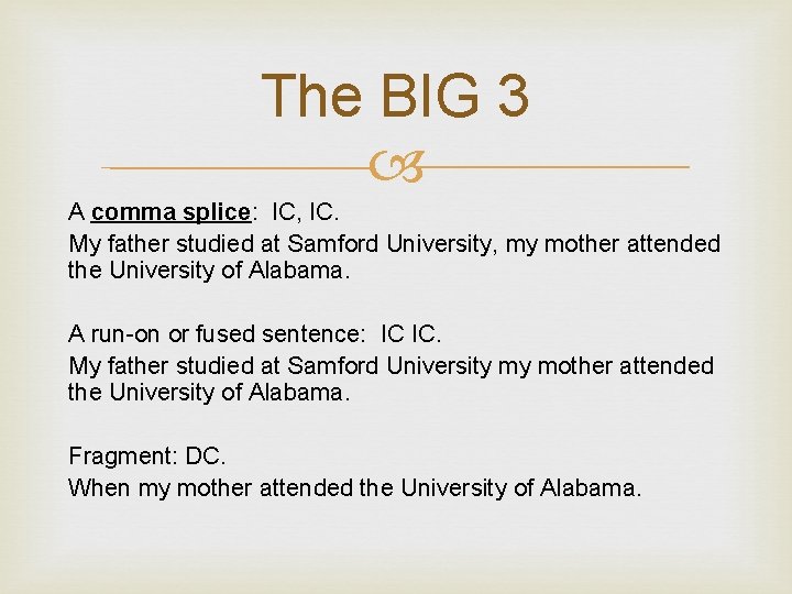 The BIG 3 A comma splice: IC, IC. My father studied at Samford University,