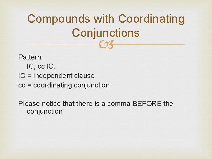 Compounds with Coordinating Conjunctions Pattern: IC, cc IC. IC = independent clause cc =