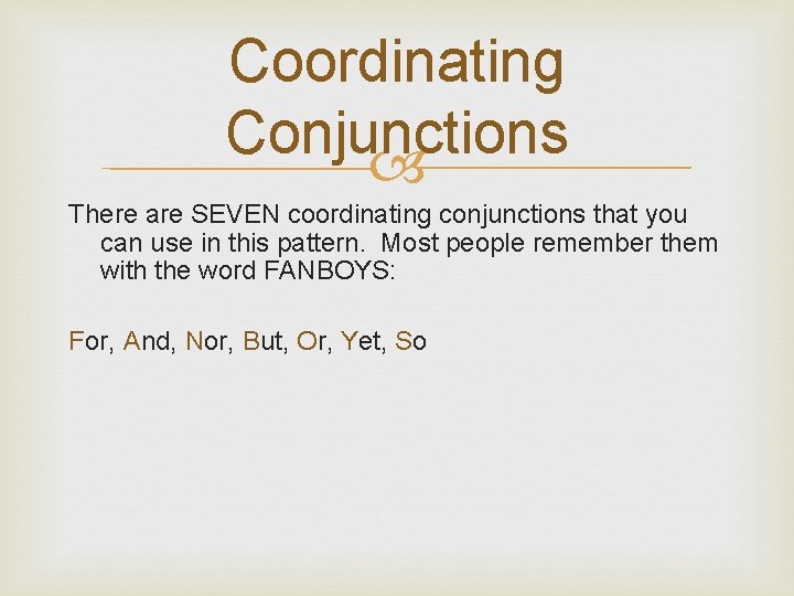 Coordinating Conjunctions There are SEVEN coordinating conjunctions that you can use in this pattern.