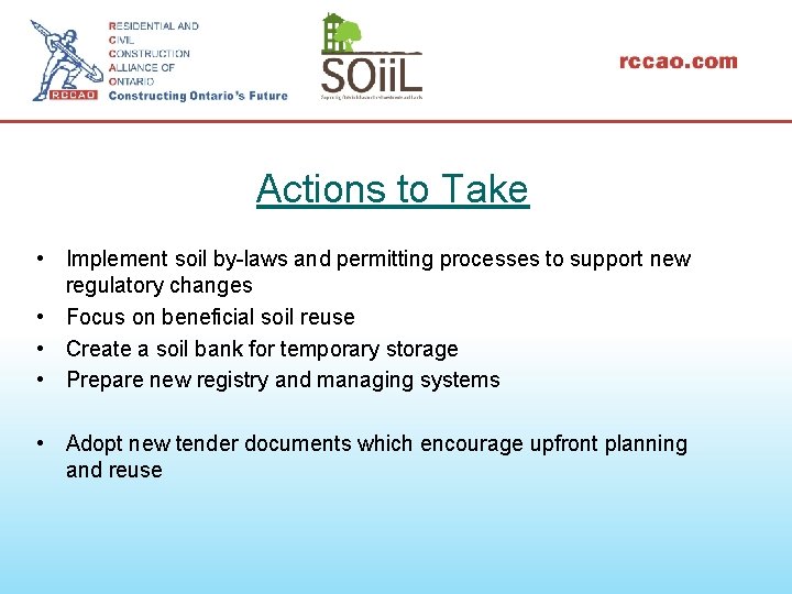 Actions to Take • Implement soil by-laws and permitting processes to support new regulatory