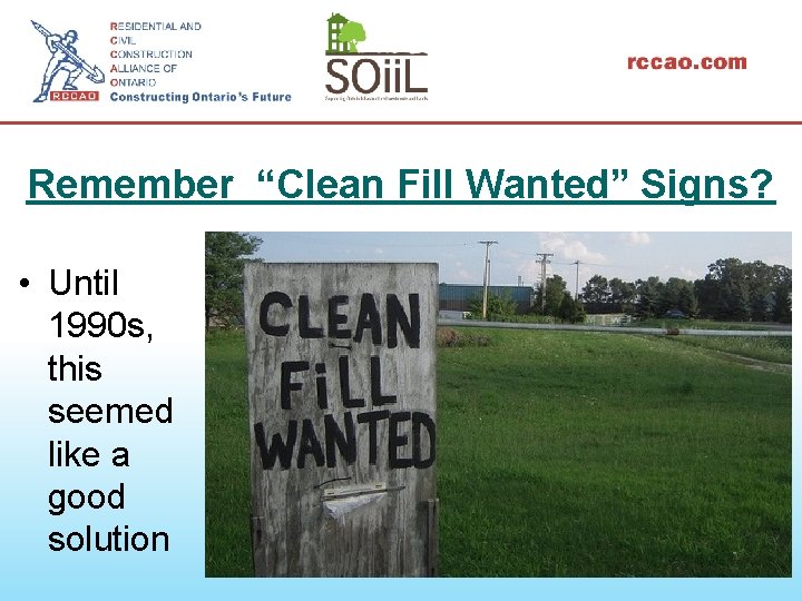 Remember “Clean Fill Wanted” Signs? • Until 1990 s, this seemed like a good