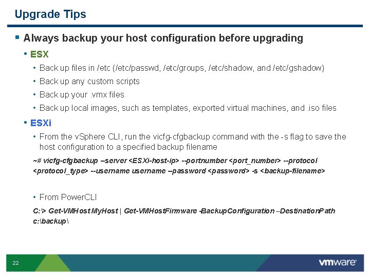 Upgrade Tips § Always backup your host configuration before upgrading • ESX • •