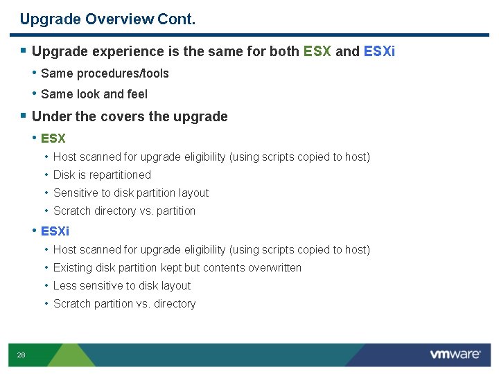 Upgrade Overview Cont. § Upgrade experience is the same for both ESX and ESXi