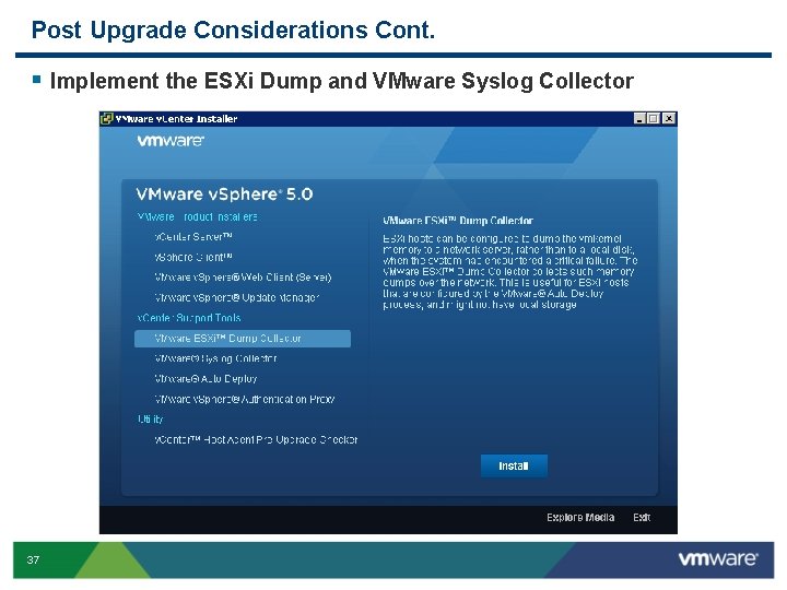 Post Upgrade Considerations Cont. § Implement the ESXi Dump and VMware Syslog Collector 37