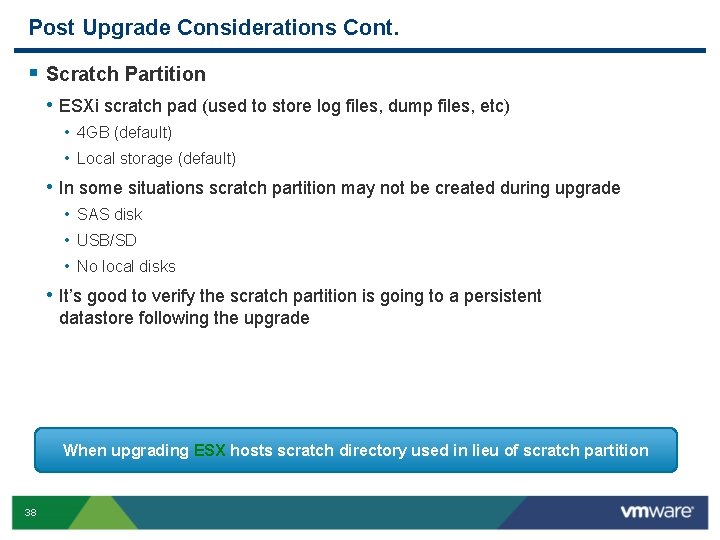 Post Upgrade Considerations Cont. § Scratch Partition • ESXi scratch pad (used to store