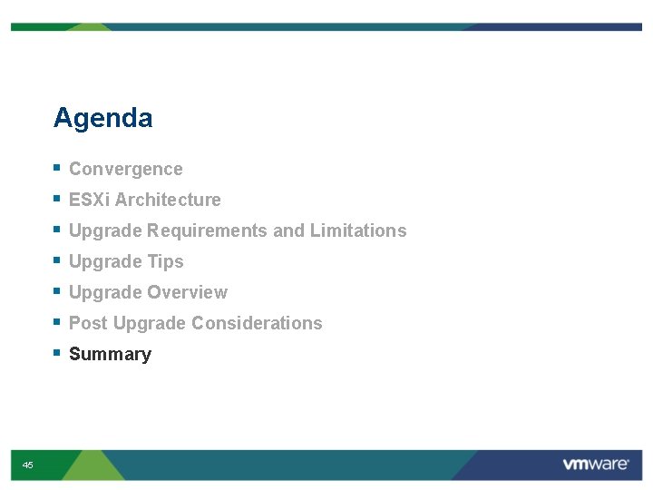 Agenda § § § § 45 Convergence ESXi Architecture Upgrade Requirements and Limitations Upgrade