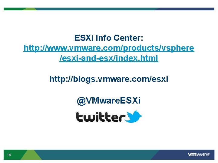 ESXi Info Center: http: //www. vmware. com/products/vsphere /esxi-and-esx/index. html http: //blogs. vmware. com/esxi @VMware.