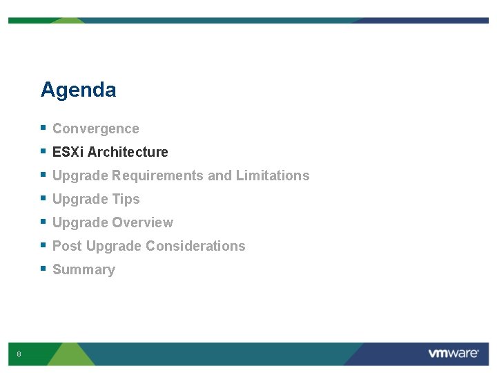 Agenda § § § § 8 Convergence ESXi Architecture Upgrade Requirements and Limitations Upgrade