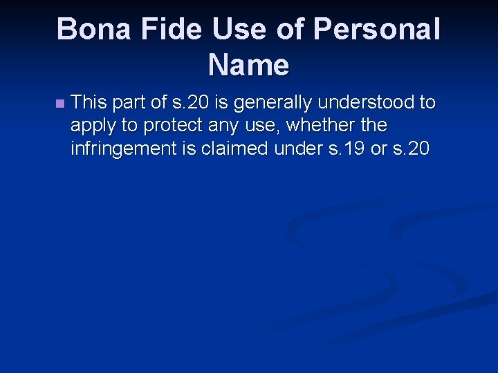 Bona Fide Use of Personal Name n This part of s. 20 is generally