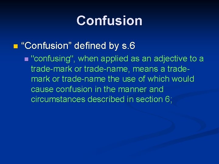 Confusion n “Confusion” defined by s. 6 n "confusing", when applied as an adjective
