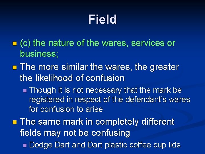 Field (c) the nature of the wares, services or business; n The more similar