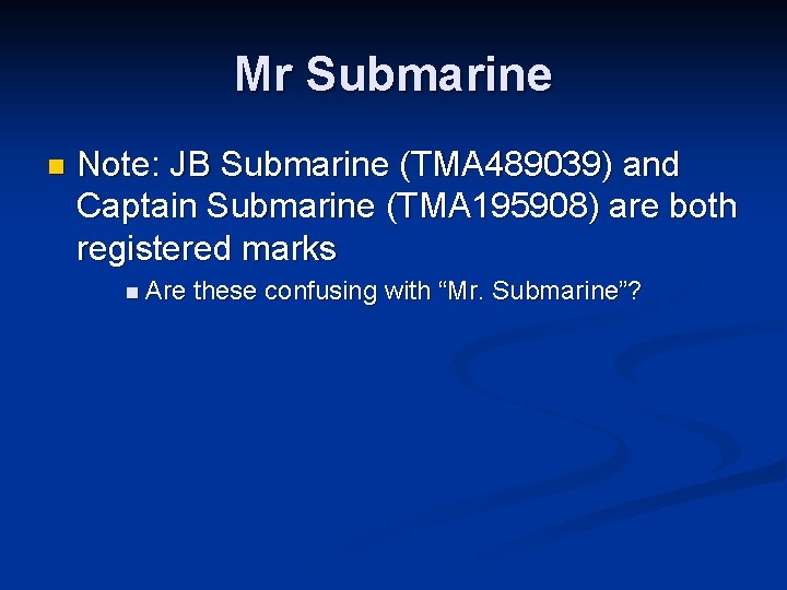 Mr Submarine n Note: JB Submarine (TMA 489039) and Captain Submarine (TMA 195908) are