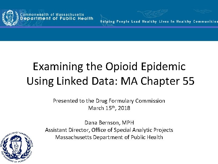 Examining the Opioid Epidemic Using Linked Data: MA Chapter 55 Presented to the Drug