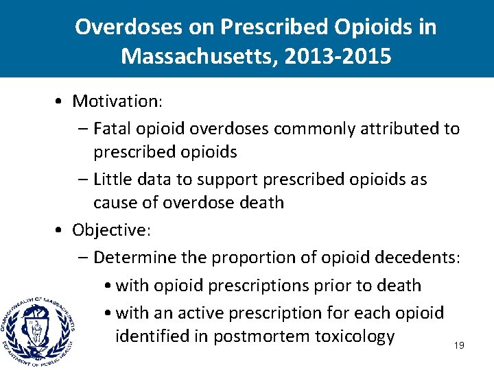 Overdoses on Prescribed Opioids in Massachusetts, 2013 -2015 • Motivation: – Fatal opioid overdoses