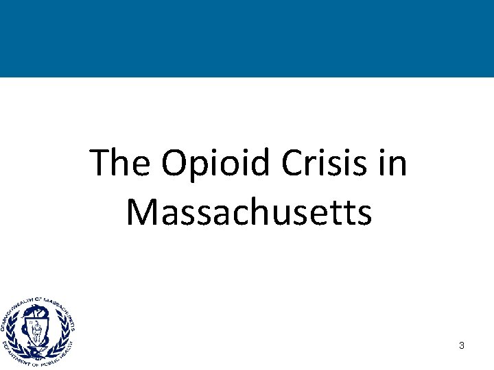 The Opioid Crisis in Massachusetts 3 