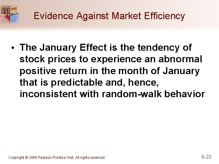 Evidence Against Market Efficiency • The January Effect is the tendency of stock prices