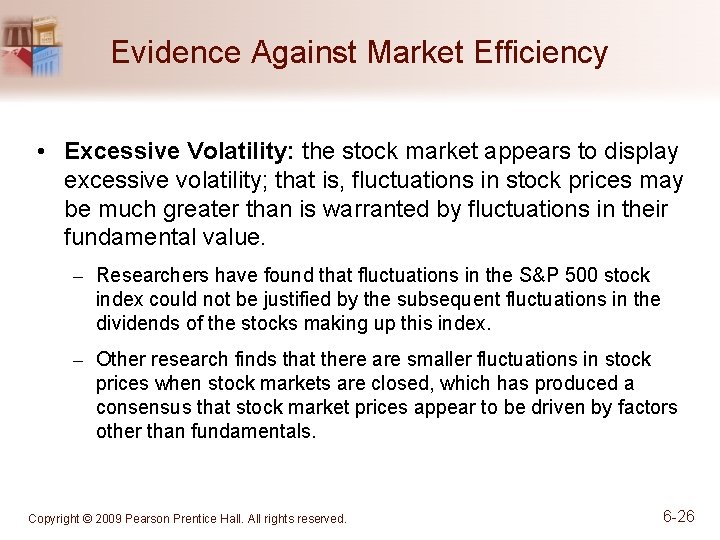 Evidence Against Market Efficiency • Excessive Volatility: the stock market appears to display excessive