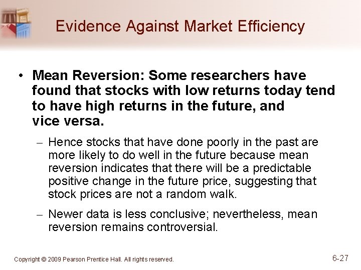 Evidence Against Market Efficiency • Mean Reversion: Some researchers have found that stocks with