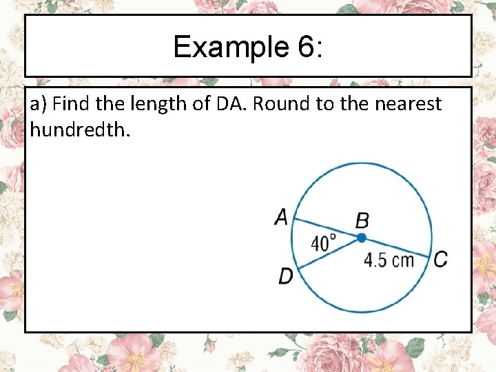 Example 6: a) Find the length of DA. Round to the nearest hundredth. 
