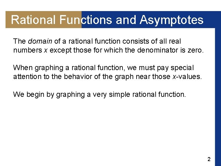 Rational Functions and Asymptotes The domain of a rational function consists of all real