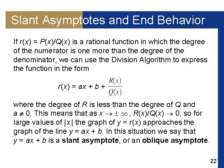 Slant Asymptotes and End Behavior If r (x) = P(x)/Q(x) is a rational function