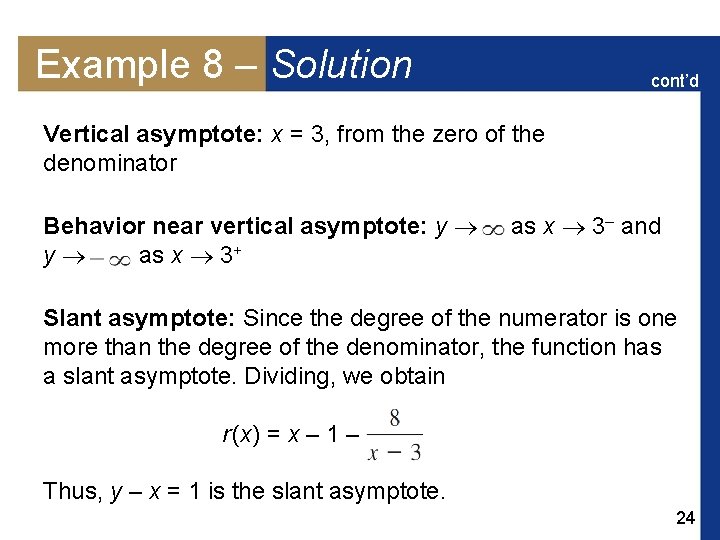 Example 8 – Solution cont’d Vertical asymptote: x = 3, from the zero of