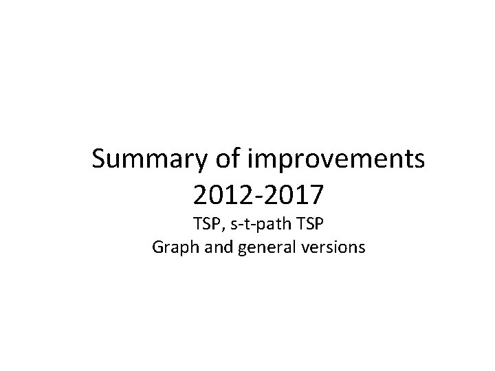 Summary of improvements 2012 -2017 TSP, s-t-path TSP Graph and general versions 