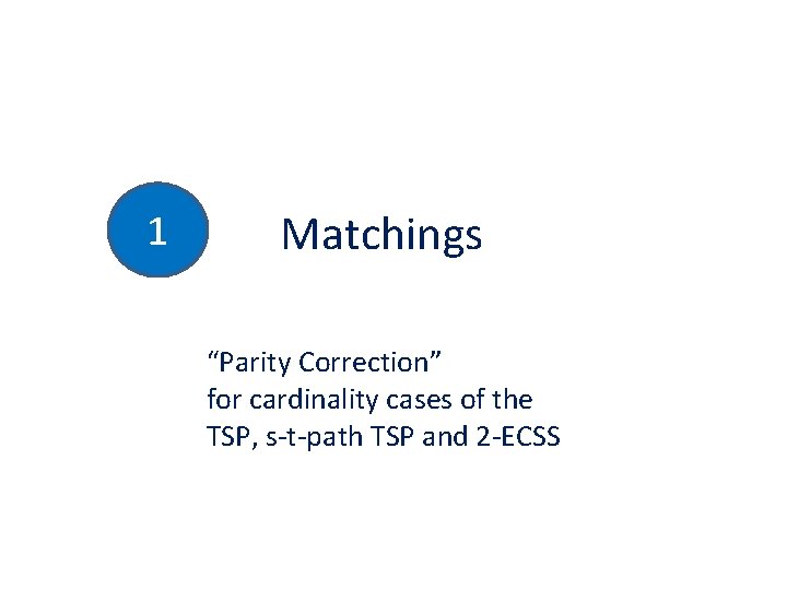 1 Matchings “Parity Correction” for cardinality cases of the TSP, s-t-path TSP and 2
