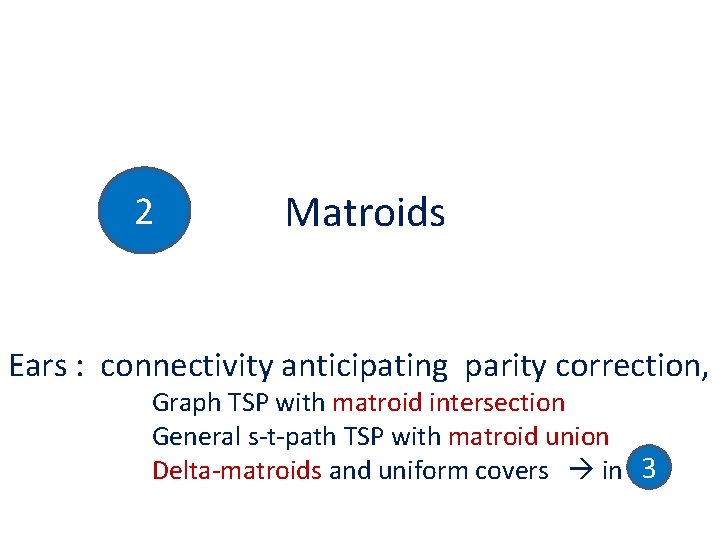 2 Matroids Ears : connectivity anticipating parity correction, Graph TSP with matroid intersection General