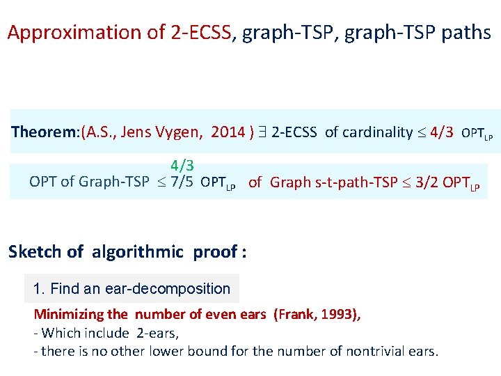 Approximation of 2 -ECSS, graph-TSP paths Theorem: (A. S. , Jens Vygen, 2014 )