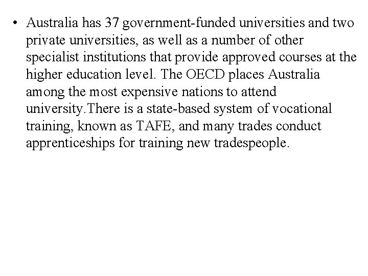  • Australia has 37 government-funded universities and two private universities, as well as