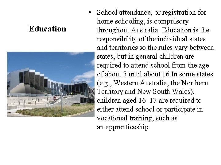 Education • School attendance, or registration for home schooling, is compulsory throughout Australia. Education