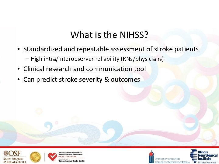 What is the NIHSS? • Standardized and repeatable assessment of stroke patients – High