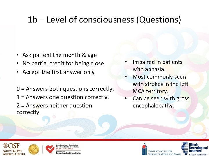 1 b – Level of consciousness (Questions) • Ask patient the month & age