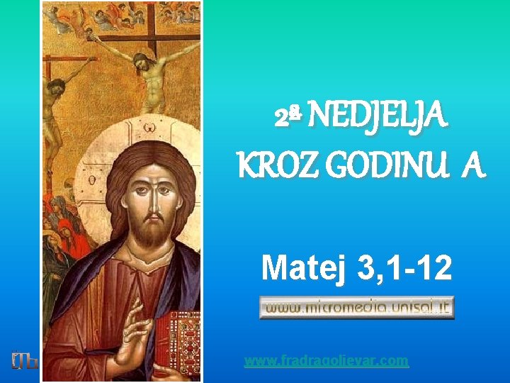 2ª NEDJELJA KROZ GODINU A Matej 3, 1 -12 www. fradragoljevar. com 