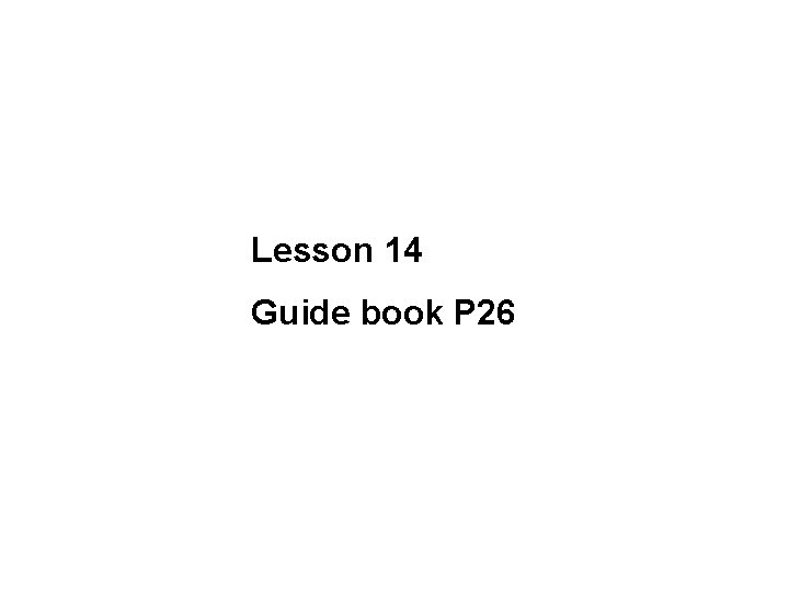 Lesson 14 Guide book P 26 
