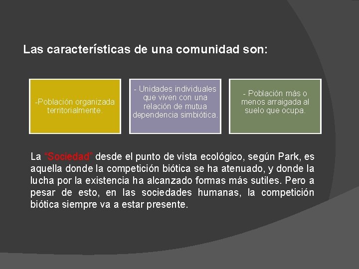 Las características de una comunidad son: -Población organizada territorialmente. - Unidades individuales que viven