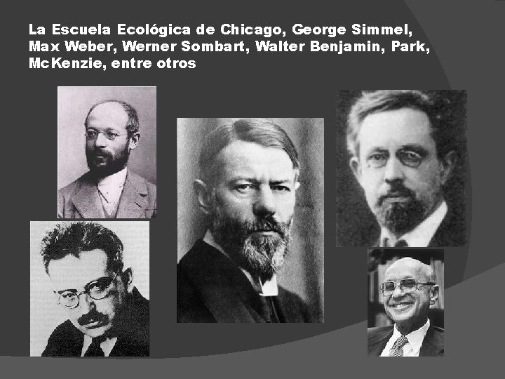 La Escuela Ecológica de Chicago, George Simmel, Max Weber, Werner Sombart, Walter Benjamin, Park,