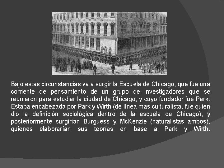 Bajo estas circunstancias va a surgir la Escuela de Chicago, que fue una corriente