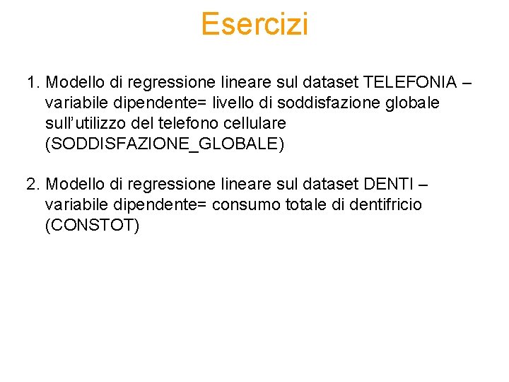 Esercizi 1. Modello di regressione lineare sul dataset TELEFONIA – variabile dipendente= livello di