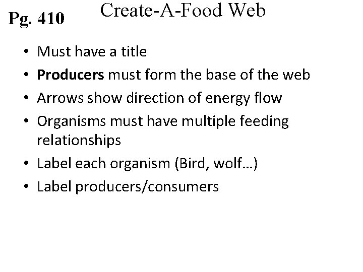 Pg. 410 Create-A-Food Web Must have a title Producers must form the base of