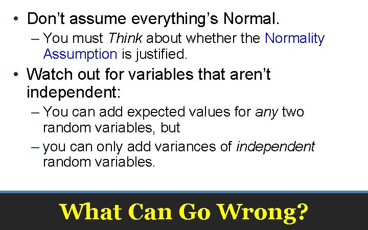  • Don’t assume everything’s Normal. – You must Think about whether the Normality
