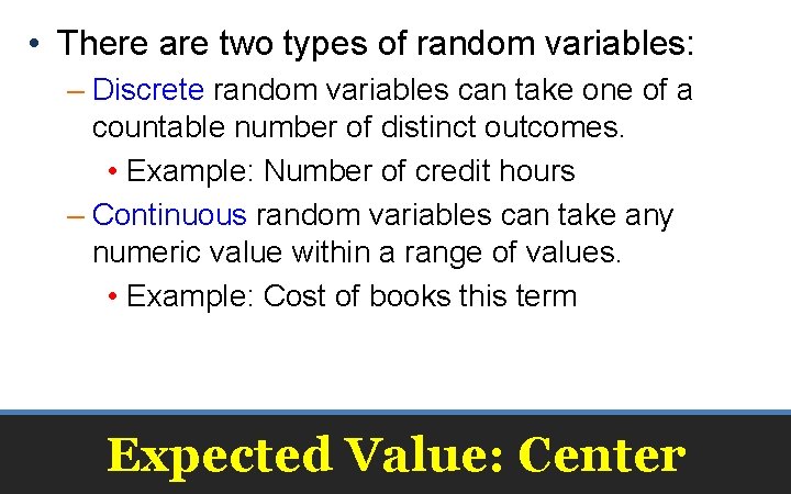  • There are two types of random variables: – Discrete random variables can